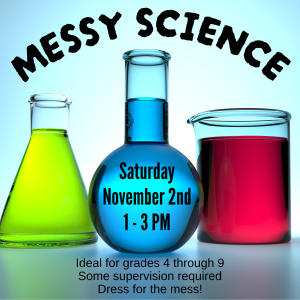 three scientific beakers with colorful liquid. Information says "Messy Science." The date says "Saturday, November 2nd, 1 to 3 PM." Extra information mentions attendees should dress to get messy.