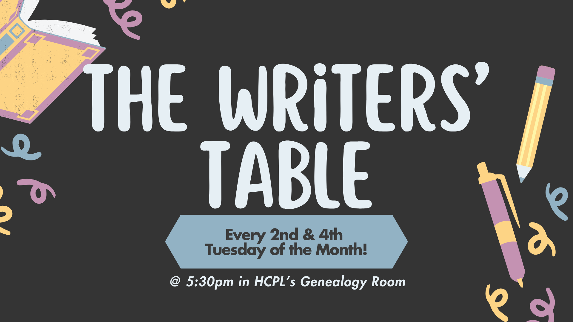 The Writers' Table. Every 2nd & 4th Tuesday of the Month, at 5:30 p.m.