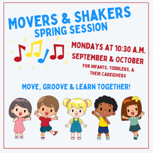 The image features a colorful promotional graphic for a program titled "Movers & Shakers Spring Session." The background is a light blue with a thin red border. At the top, the title is prominently displayed in bold, playful letters: "MOVERS & SHAKERS" in blue and "SPRING SESSION" in red. Below the title, there are musical notes illustrated in yellow, blue, and red, enhancing the lively theme.  In the center, there is a list of details in a mix of red and black font: "MONDAYS AT 10:30 A.M.," with the timeline "SEPTEMBER & OCTOBER" in larger text. The program is described as aimed "FOR INFANTS, TODDLERS, & THEIR CAREGIVERS." At the bottom, there is a vibrant invitation in large, bold letters that reads: "MOVE, GROOVE & LEARN TOGETHER!"  Additionally, five cartoon children are depicted along the bottom of the image, each smiling and standing in playful poses. They are diverse in appearance, representing different hair colors and styles: black curly hair, blonde pigtails, brown straight hair, and more. This diverse group is engaging and adds a friendly tone to the promotional content.