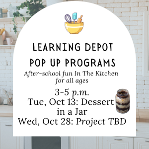 A promotional flyer is centered over a softly lit kitchen background with white brick walls, shelves, plants, dishes, and light-colored cabinets. A large white arch-shaped panel contains a cartoon bowl with a whisk, spatula, and rolling pin at the top. Large black lettering announces “Learning Depot Pop Up Programs.” Below it, italic text describes after-school kitchen activities for all ages, followed by the time and two scheduled programs. A small image of a layered dessert in a glass jar appears beside the first program listing.